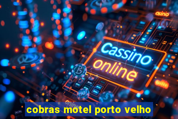 cobras motel porto velho